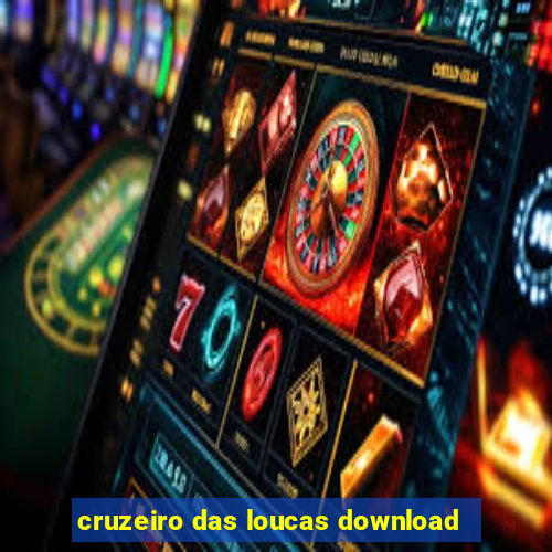 cruzeiro das loucas download